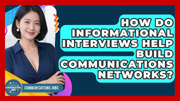 How Do Informational Interviews Help Build Communications Networks? - Communications Jobs