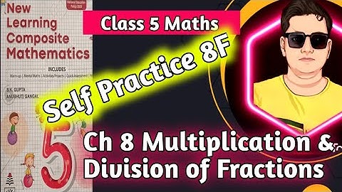 Class 5 Maths Chapter 8 Multiplication and Division of Fractions Self Practice 8 F | NLCM Class 5