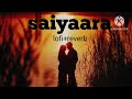 Saiyaara ( lofi+reverb)Tanishk Bagchi, Faheem Abdullah, Arslan