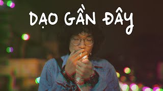 Video thumbnail of "THOẠI 004 - DẠO GẦN ĐÂY | Official Music Video"