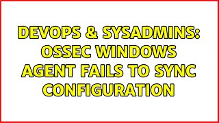 Celebrity DevOps & SysAdmins: OSSEC Windows Agent Fails to Sync Configuration Net Worth