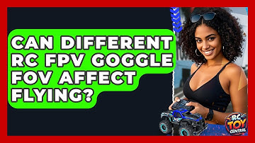 Can different RC FPV goggle FOV affect flying? - RC Toy Central