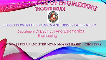 GRACE COE–EEE–POWER ELECTRONICS AND DRIVES  LAB –EX.NO:6 STEP UP AND STEP DOWN MOSFET BASED CHOPPERS