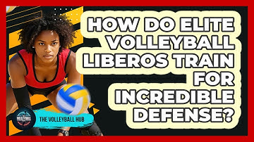 How Do Elite Volleyball Liberos Train For Incredible Defense? - The Volleyball Hub