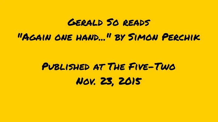 Gerald So reads "Again one hand..." by Simon Perchik