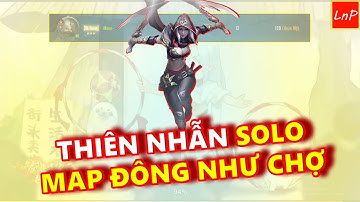 VLTK MOBILE - THIÊN NHẪN SOLO TỪ VÒNG 1 TRONG MAP NGƯỜI ĐÔNG NHƯ CHỢ | LnP