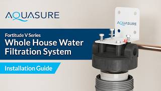 Aquasure Fortitude V Series Installation Guide: Whole House Water Filtration System