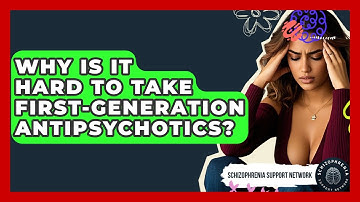Why Is It Hard To Take First-generation Antipsychotics? - Schizophrenia Support Network