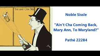 "Ain't Cha Coming Back, Mary Ann, To Maryland?" Noble Sissle on Pathé 22284 Shufflin' Along