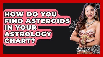 How Do You Find Asteroids in Your Astrology Chart? - Astrology Awakening