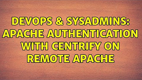 DevOps & SysAdmins: Apache authentication with Centrify on remote Apache