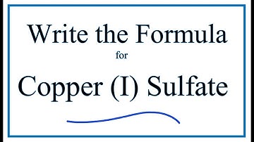 How to Write the Formula for Copper (I) sulfate
