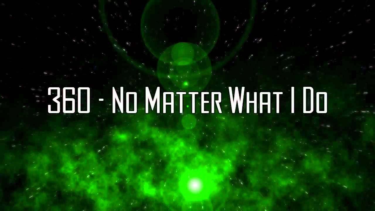 360 No Matter What I Do YouTube