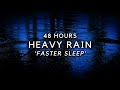 48 Hours Heavy Rain to Sleep FASTER - stop Insomnia with Powerful Rain