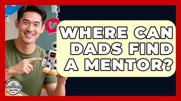 Where Can Dads Find A Mentor? - Fatherhood Journey Network