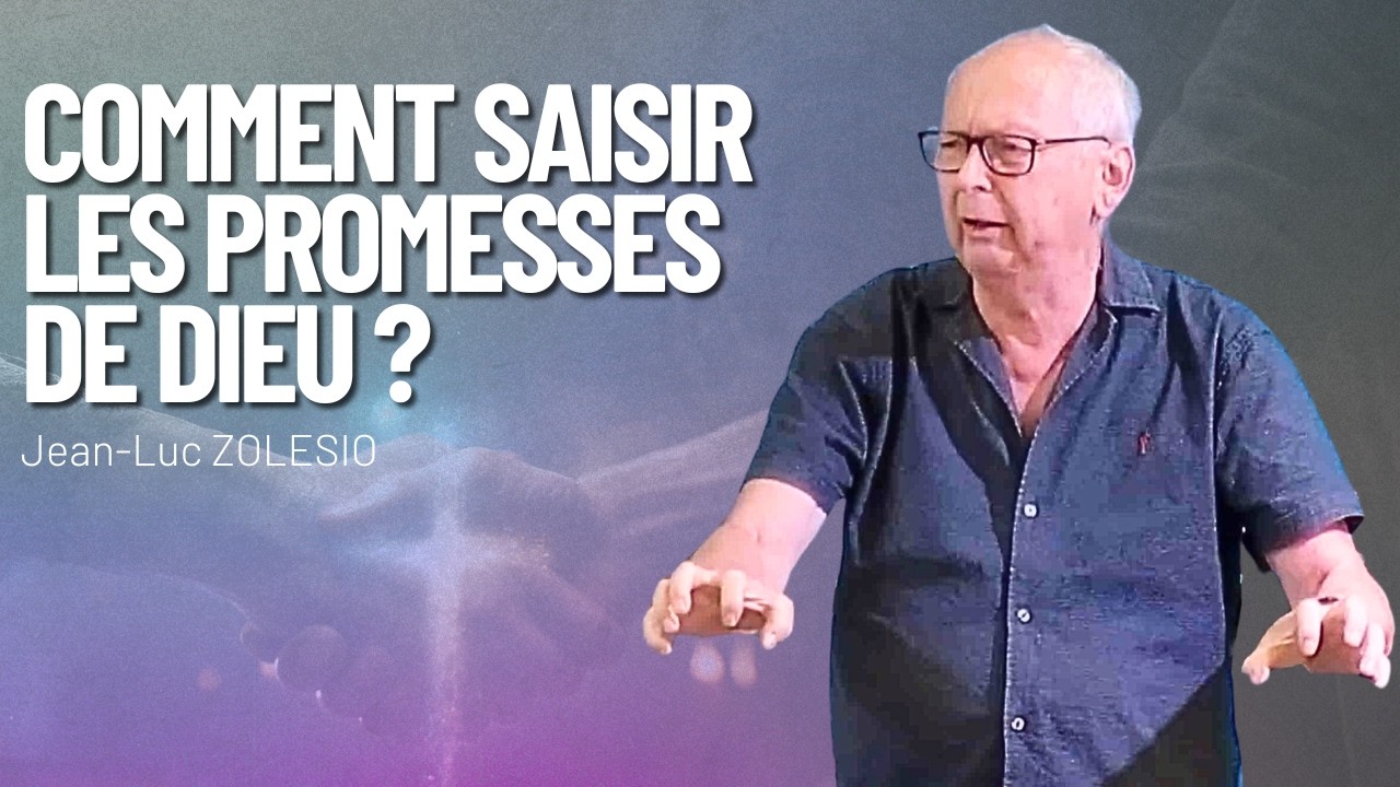 Comment saisir les promesses de Dieu ? - Pasteur Jean-Luc ZOLESIO