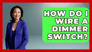 How Do I Wire A Dimmer Switch? - Ultimate Life Hacks