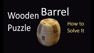 Wooden Barrel Puzzle - How to Solve It!