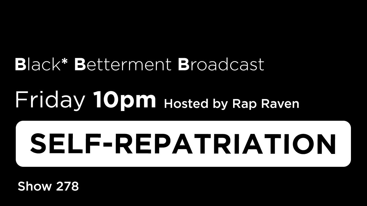 Self-Repatriation (Guest Speaker) & Caribbean Boys Falling Behind - Black* Betterment Broadcast