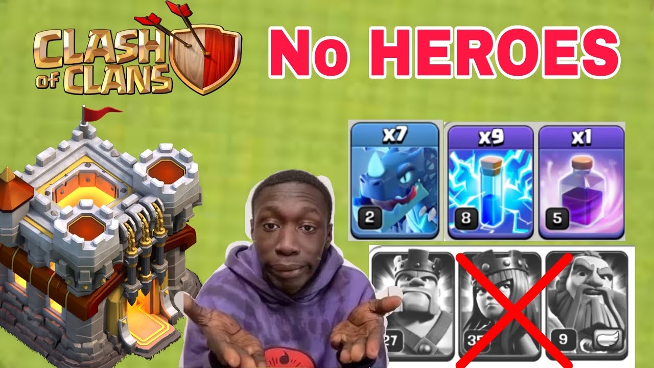 No HEROES! then try this TH 11 without heroes attack stratetgy with electrodragon 