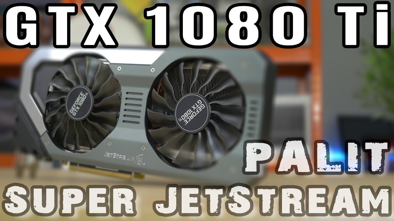 Palit Geforce Gtx 1080 Ti Super Jetstream Test Palit Super JetStream GTX 1080 Ti - TEST, recenzja i opinia - VBTpc