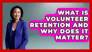 What Is Volunteer Retention And Why Does It Matter? - Long Life Blueprint