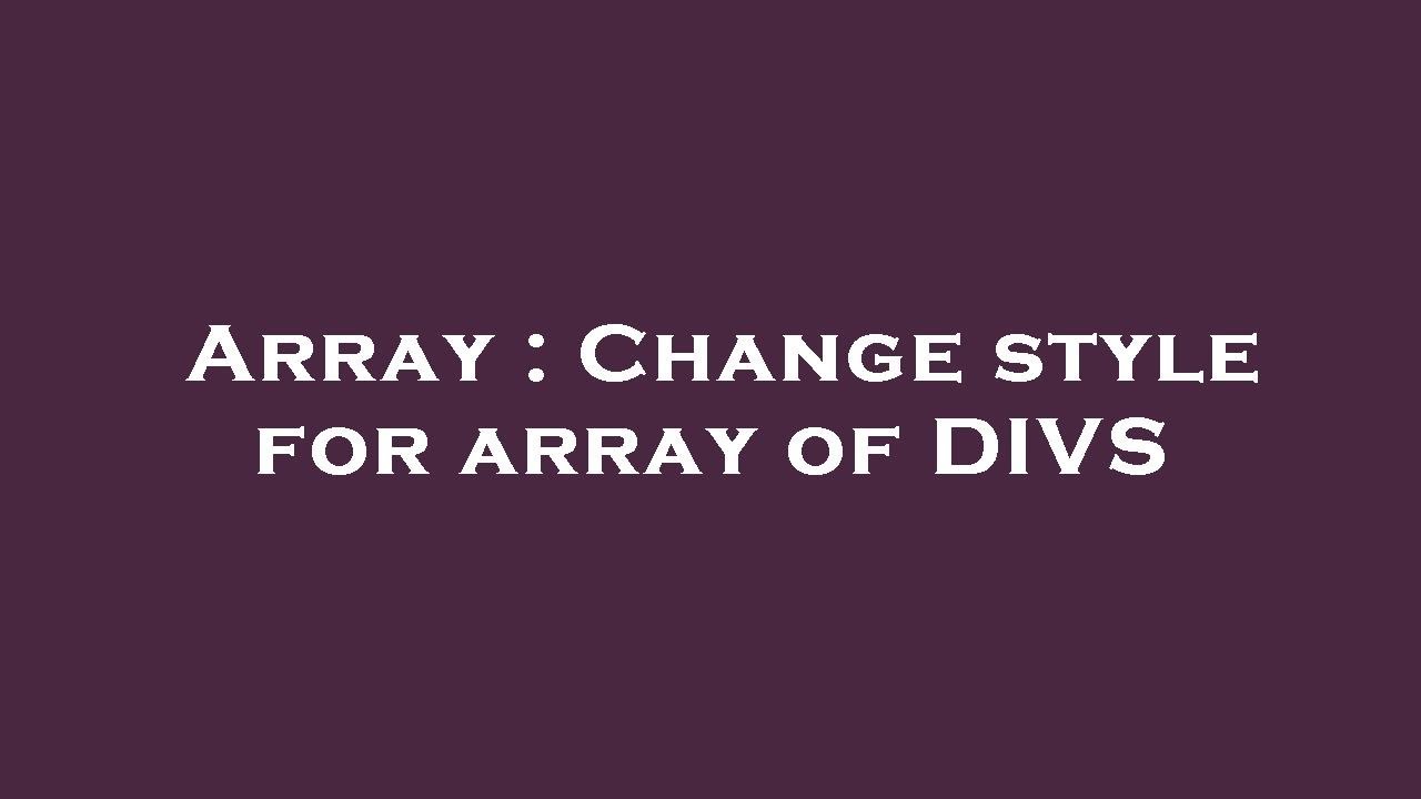 Array : Change style for array of DIVS - YouTube