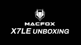 Macfox Guide |  X7LE UNBOXING