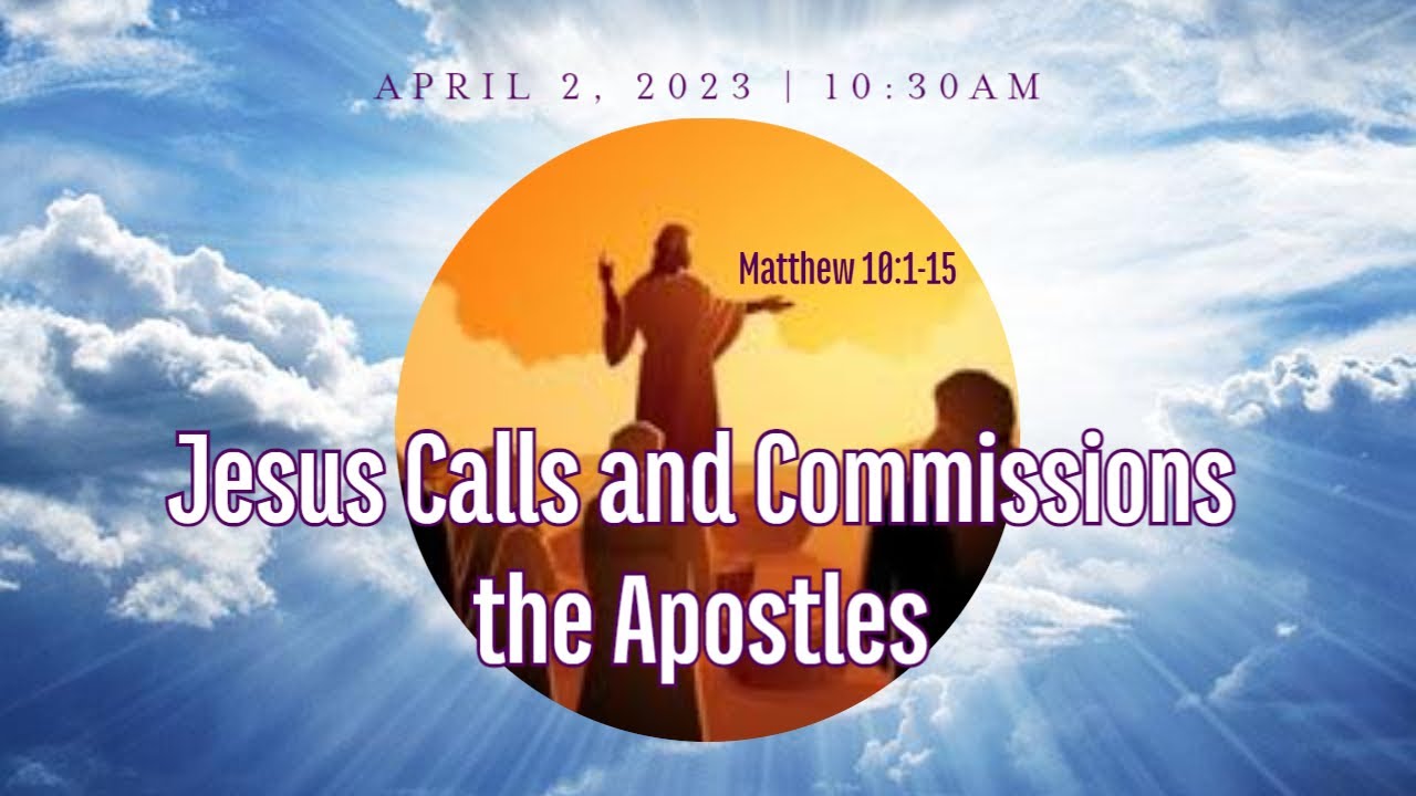 Jesus Calls And Commissions The Apostles From Matthew 10 1 15 On April jesus-calls-and-commissions-the-apostles-from-matthew-10-1-15-on-april