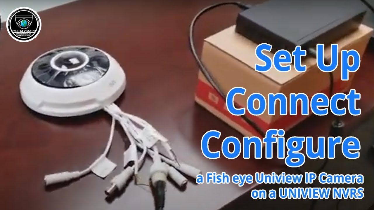 World Eye Cam - Setup, connect, configure a Fish eye Uniview IP Camera ...
