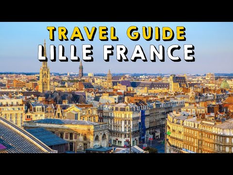 Lille France Travel Guide - Best Things to do in Lille France 2023