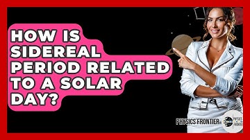 How Is Sidereal Period Related To A Solar Day? - Physics Frontier