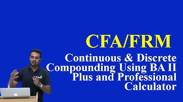 CFA/FRM: Continuous & Discrete Compounding Using BA II Plus and Professional Calculator