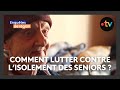 Comment lutter contre la mort sociale des personnes âgées, chacun cherche sa solution