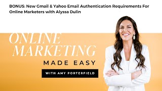 BONUS: New Gmail & Yahoo Email Authentication Requirements For Online Marketers with Alyssa Dulin