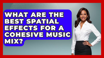 What Are The Best Spatial Effects For A Cohesive Music Mix? - Music Producer Mastery