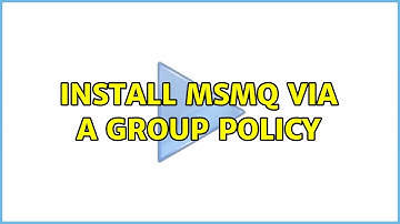 Install MSMQ via a Group Policy (2 Solutions!!)