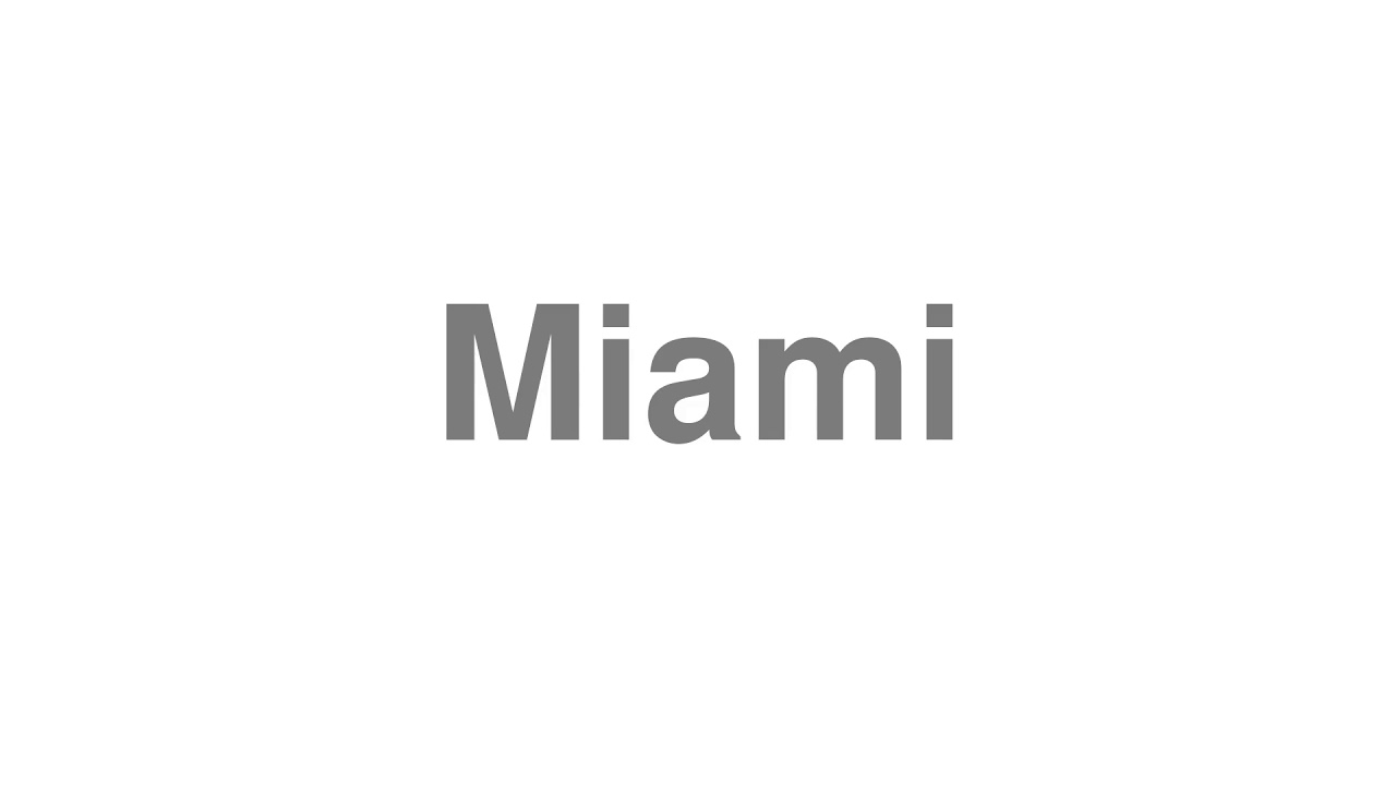 How to Pronounce "Miami"