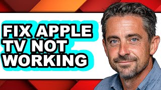 How to Fix Apple Tv Not Working - Easy Guide