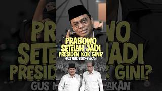 Gus Nur Why Did Prabowo Become Like This  Jokowi