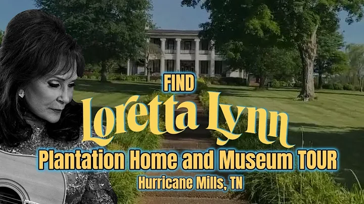 Find Loretta Lynn Plantation Home and Museum TOUR, Hurricane Mills, TN