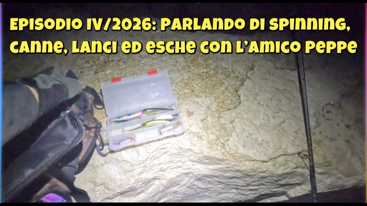 Episodio IV/2026: Parlando di spinning, canne, lanci ed esche con l’amico Peppe