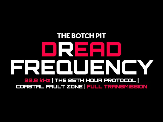 Dread Frequency | 33.8 kHz | The 25th Hour Protocol | Coastal Fault Zone | Full Transmission