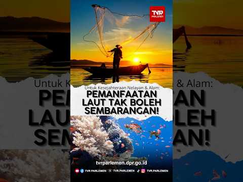Untuk Kesejahteraan Nelayan & Alam: Pemanfaatan Laut tak Boleh Sembarangan!