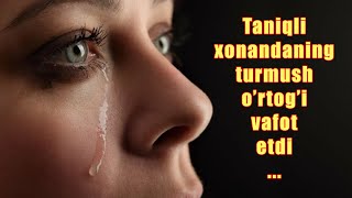 Taniqli Xonandaning Turmush O'rtog'i Vafot Etdi 2020