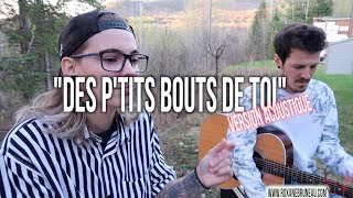 Des p'tits bout de toi (Première version acoustique)