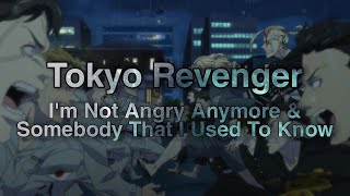 Tokyo Revenger AMV- 『 I'm Not Angry Anymore & Somebody That I Used To Know 』『 Lyrics』