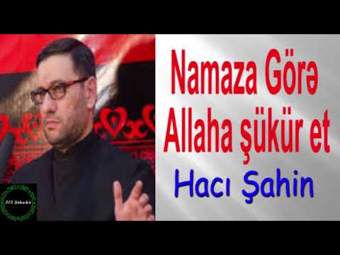 Hacı Şahin Allaha Namaza görə şükür et