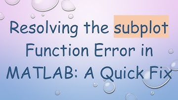 Resolving the subplot Function Error in MATLAB: A Quick Fix