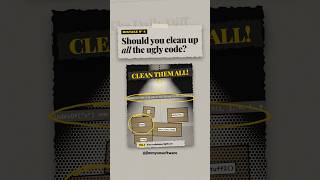 Mistake #4: Should you clean up all the ugly code